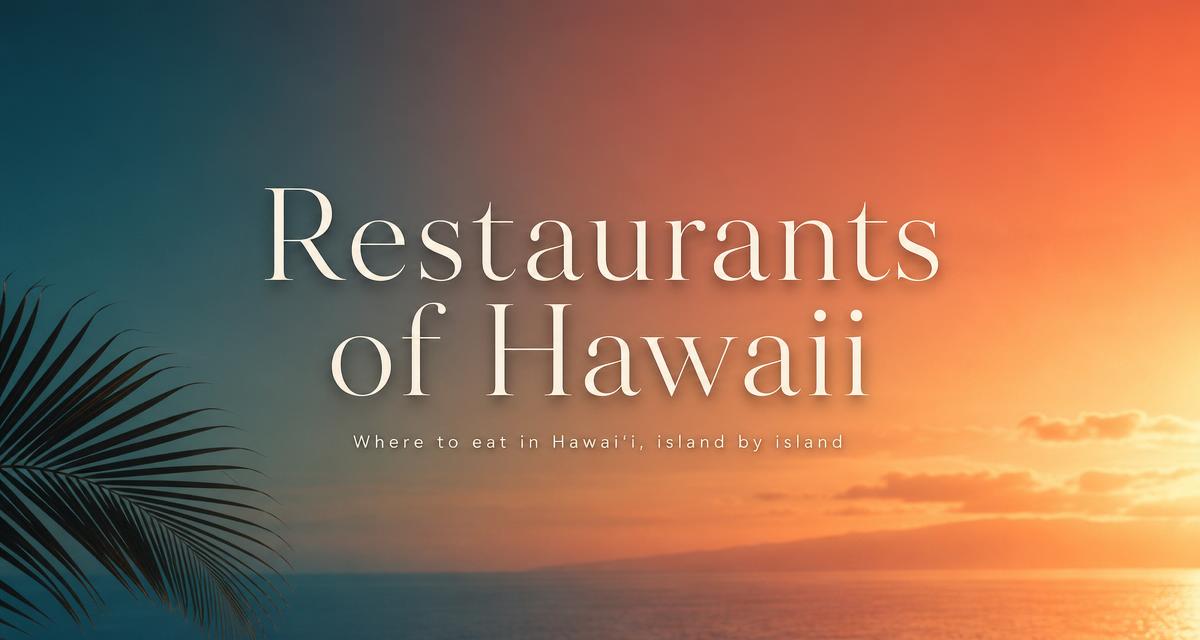 Restaurants of Hawaii island-by-island dining guide.